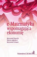 Okładka - e-Matematyka wspomagająca ekonomię - Krzysztof Piasecki, Marcin Anholcer, Krzysztof Echaust