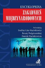 Okładka - Encyklopedia zagadnień międzynarodowych - Ewelina Cała-Wacinkiewicz, Renata Podgórzańska