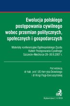 Okładka - Ewolucja polskiego postępowania cywilnego wobec przemian politycznych, społecznych i gospodarczych - Kinga Flaga-Gieruszyńska, Henryk Dolecki