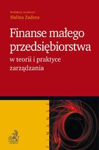 Okładka - Finanse małego przedsiębiorstwa w teorii i praktyce zarządzania - Halina Zadora