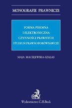 Forma pisemna i elektroniczna czynności prawnych. Studium prawnoporównawcze