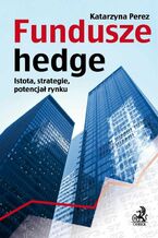 Fundusze hedge. Istota, strategie, potencjał rynku