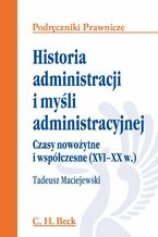 Historia administracji i myli administracyjnej. Czasy nowoytne i wspczesne (XVI - XX w.)