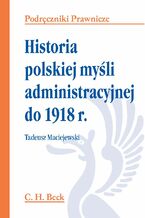 Okładka - Historia polskiej myśli administracyjnej do 1918 r - Tadeusz Maciejewski