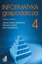 Okładka - Informatyka Gospodarcza. Tom IV - Janusz Zawiła-Niedźwiecki, Katarzyna Rostek