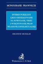 Interes publiczny i jego oddziaływanie na powstanie, treść i wykonywanie praw własności intelektualnej