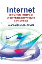 Okładka - Internet jako źródło informacji w decyzjach nabywczych konsumenta - Joanna Kos-Łabędowicz