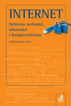 Okładka - Internet. Ochrona wolności, własności i bezpieczeństwo - Grażyna Szpor