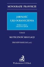 Okładka - Jawność i jej ograniczenia. Tom III. Skuteczność regulacji - Grażyna Szpor, Zbigniew Kmieciak, Małgorzata Ganczar