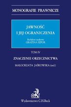 Okładka - Jawność i jej ograniczenia. Tom IV. Znaczenie Orzecznictwa - Małgorzata Jaśkowska, Grażyna Szpor