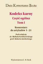 Okładka - Kodeks karny. Część ogólna. Tom I. Komentarz do artykułów 1-31 - Robert Zawłocki, Michał Królikowski