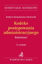 Okładka - Kodeks postępowania administracyjnego. Komentarz. Wydanie 13 - Barbara Adamiak, Janusz Borkowski