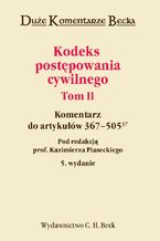 Okładka - Kodeks postępowania cywilnego. Komentarz do artykułów 367-50537. Tom II - Kazimierz Piasecki