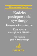 Okładka - Kodeks postępowania cywilnego. Postępowanie egzekucyjne. Komentarz do artykułów 758-1088 - Janusz Jankowski, Anna Barańska, Sławomir Cieślak