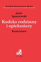 Okładka - Kodeks rodzinny i opiekuńczy. Komentarz - Jacek Ignaczewski