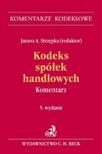 Okładka - Kodeks spółek handlowych. Komentarz - Janusz Strzępka