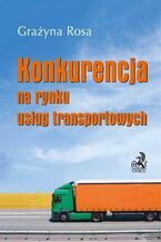 Okładka - Konkurencja na rynku usług transportowych - Grażyna Rosa