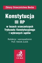 Okładka - Konstytucja III RP w tezach orzeczniczych TK i wybranych sądów - Piotr Bogdanowicz, Witold Borysiak, Michał Brach