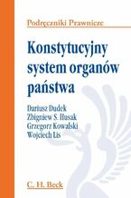 Okładka - Konstytucyjny system organów państwa - Dariusz Dudek, Zbigniew Husak, Grzegorz Kowalski