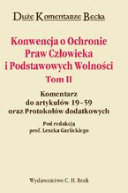 Okładka - Konwencja o Ochronie Praw Człowieka i Podstawowych Wolności. Tom II. Komentarz do artykułów 19-59 oraz Protokołów dodatkowych - Piotr Hofmański, Andrzej Wróbel, Renata Degener