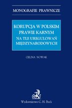 Korupcja w polskim prawie karnym na tle uregulowań międzynarodowych