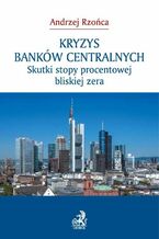 Okładka - Kryzys banków centralnych. Skutki stopy procentowej bliskiej zera - Andrzej Rzońca