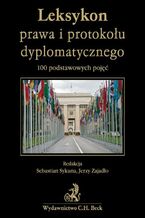 Okładka - Leksykon prawa i protokołu dyplomatycznego 100 podstawowych pojęć - Sebastian Sykuna, Jerzy Zajadło