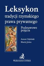 Okładka - Leksykon tradycji rzymskiego prawa prywatnego. Podstawowe pojęcia - Antoni Dębiński, Maciej Jońca