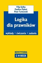 Okładka - Logika dla prawników Wykłady. Ćwiczenia. Zadania - Filip Gołba, Paulina Piękoś, Piotr Turkowski