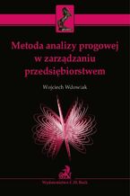 Okładka - Metoda analizy progowej w zarządzaniu przedsiębiorstwem - Wojciech Wdowiak