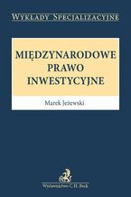 Okładka - Międzynarodowe prawo inwestycyjne - Marek Jeżewski