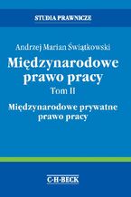 Okładka - Międzynarodowe prawo pracy. Tom II Międzynarodowe prywatne prawo pracy - Andrzej Marian Świątkowski