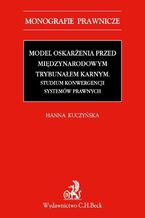 Okładka - Model oskarżenia przed Międzynarodowym Trybunałem Karnym - Hanna Kuczyńska