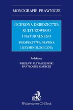 Okładka - Ochrona dziedzictwa kulturalnego i naturalnego. Perspektywa prawna i kryminologiczna - Bartłomiej Gadecki, Wiesław Pływaczewski