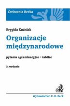 Okładka - Organizacje międzynarodowe Pytania egzaminacyjne. Tablice - Brygida Kuźniak