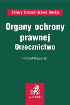 Okładka - Organy ochrony prawnej. Orzecznictwo - Michał Rojewski