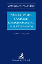 Okładka - Pojęcie i funkcje społecznej szkodliwości czynu w prawie karnym - Robert Zawłocki