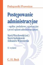 Okładka - Postępowanie administracyjne - ogólne, podatkowe, egzekucyjne i przed sądami administracyjnymi - Marek Szubiakowski, Aleksandra Wiktorowska