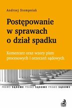 Okładka - Postępowanie w sprawach o dział spadku. Komentarz oraz wzory pism procesowych i orzeczeń sądowych - Andrzej Stempniak