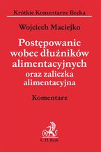 Okładka - Postępowanie wobec dłużników alimentacyjnych oraz zaliczka alimentacyjna. Komentarz - Wojciech Maciejko