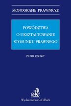 Okładka - Powództwa o ukształtowanie stosunku prawnego - Piotr Osowy