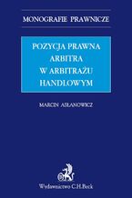 Okładka - Pozycja prawna arbitra w arbitrażu handlowym - Marcin Asłanowicz