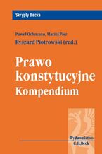 Okładka - Prawo konstytucyjne. Kompendium - Ryszard Piotrowski, Paweł Ochmann, Maciej Pisz