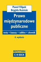 Okładka - Prawo międzynarodowe publiczne Testy. Kazusy. Tablice. Słownik - Brygida Kuźniak, Paweł Filipek