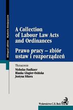 Okładka - Prawo pracy - zbiór ustaw i rozporządzeń A Collection of Labour Law Acts and Ordinances - Nicholas Faulkner, Blanka Glogier-Osińska, Justyna Sikora