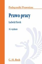 Okładka - Prawo pracy. Wydanie 16 - Ludwik Florek