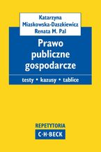 Okładka - Prawo publiczne gospodarcze. Pytania. Kazusy. Tablice - Katarzyna Miaskowska, Renata M. Pal