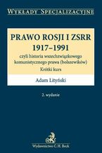 Okładka - Prawo Rosji i ZSRR 1917 - 1991 czyli historia wszechzwiązkowego komunistycznego prawa (bolszewików). Krótki kurs - Adam Lityński