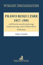 Okładka - Prawo Rosji i ZSRR 1917-1991 czyli historia wszechzwiązkowego komunistycznego prawa (bolszewików) - Adam Lityński