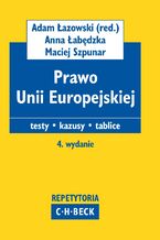 Okładka - Prawo Unii Europejskiej. Testy. Kazusy. Tablice - Anna Łabędzka, Maciej Szpunar, Adam Łazowski